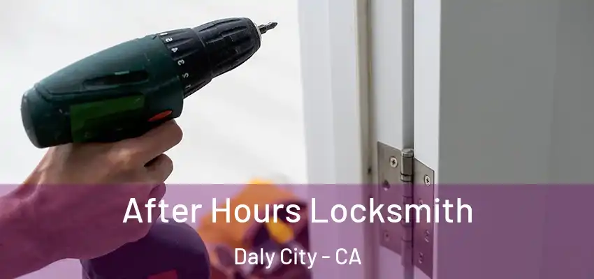  After Hours Locksmith Daly City - CA