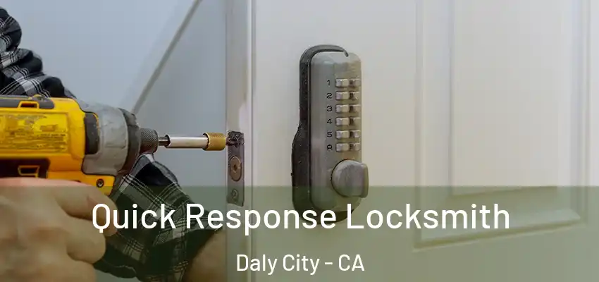  Quick Response Locksmith Daly City - CA